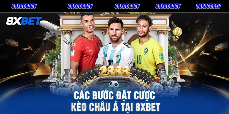 Các Bước Đặt Cược Kèo Châu Á Tại 8xbet