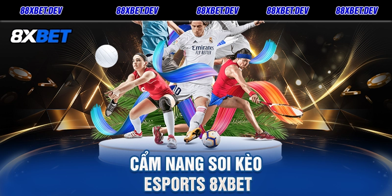 Cẩm Nang Soi Kèo Esports 8xbet