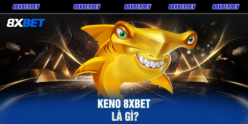 Keno 8xbet là gì