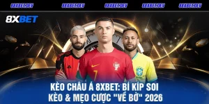 Kèo Châu Á 8XBET Bí Kíp Soi Kèo & Mẹo Cược Về Bờ 2026