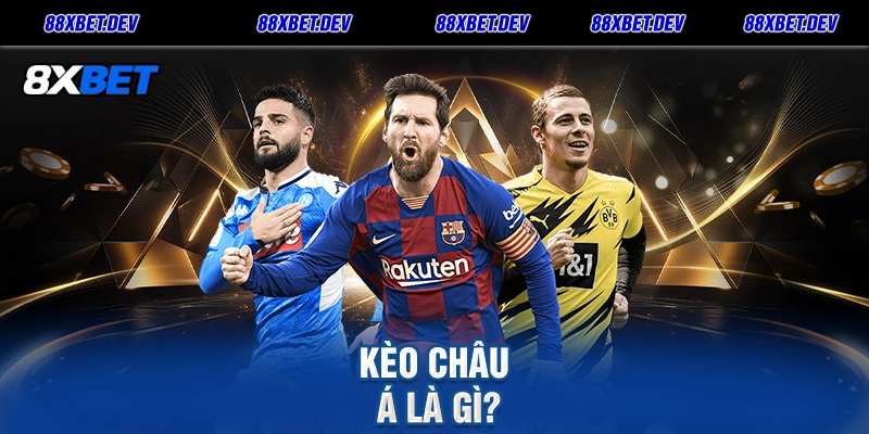 Kèo Châu Á Là Gì