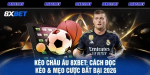 Kèo Châu Âu 8XBET Cách Đọc Kèo & Mẹo Cược Bất Bại 2026