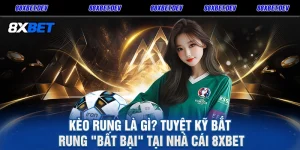 Kèo Rung Là Gì Tuyệt Kỹ Bắt Rung Bất Bại Tại Nhà Cái 8XBET