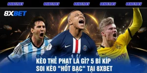 Kèo Thẻ Phạt Là Gì 5 Bí Kíp Soi Kèo Hốt Bạc Tại 8XBET