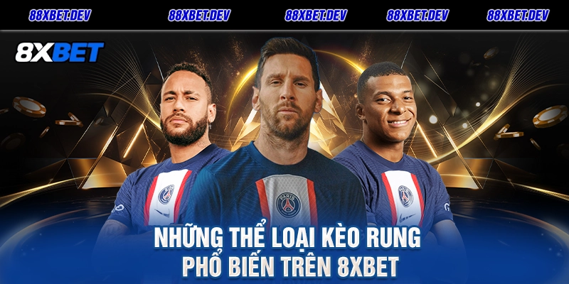 Những Thể Loại Kèo Rung Phổ Biến Trên 8xbet