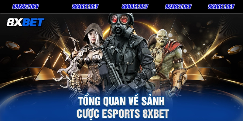 Tổng Quan Về Sảnh Cược Esports 8xbet