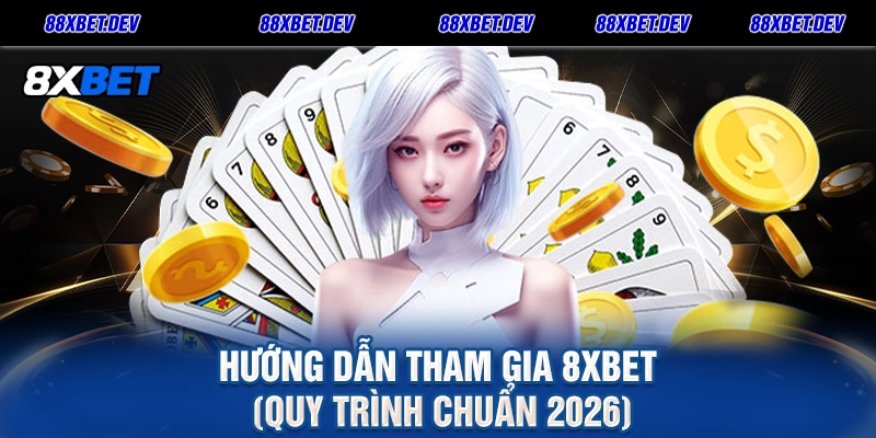 Hướng dẫn tham gia 8xbet (Quy trình chuẩn 2026)