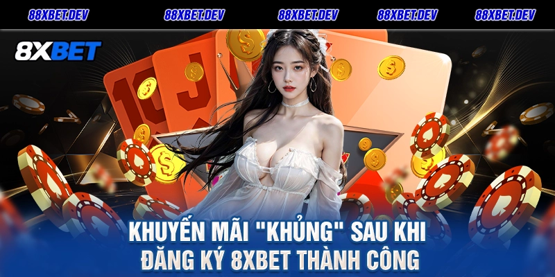 Khuyến mãi Khủng sau khi Đăng Ký 8xbet thành công