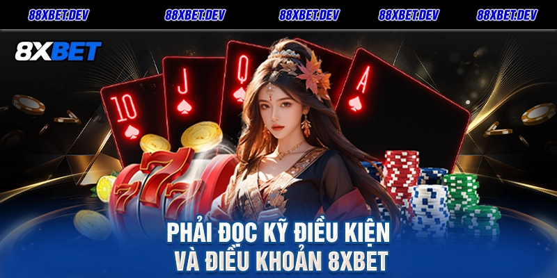 Phải đọc kỹ điều kiện và điều khoản 8xbet