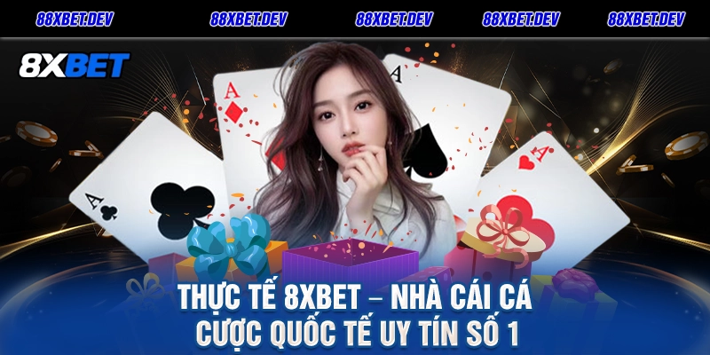 Thực tế 8xbet – Nhà cái cá cược quốc tế uy tín số 1